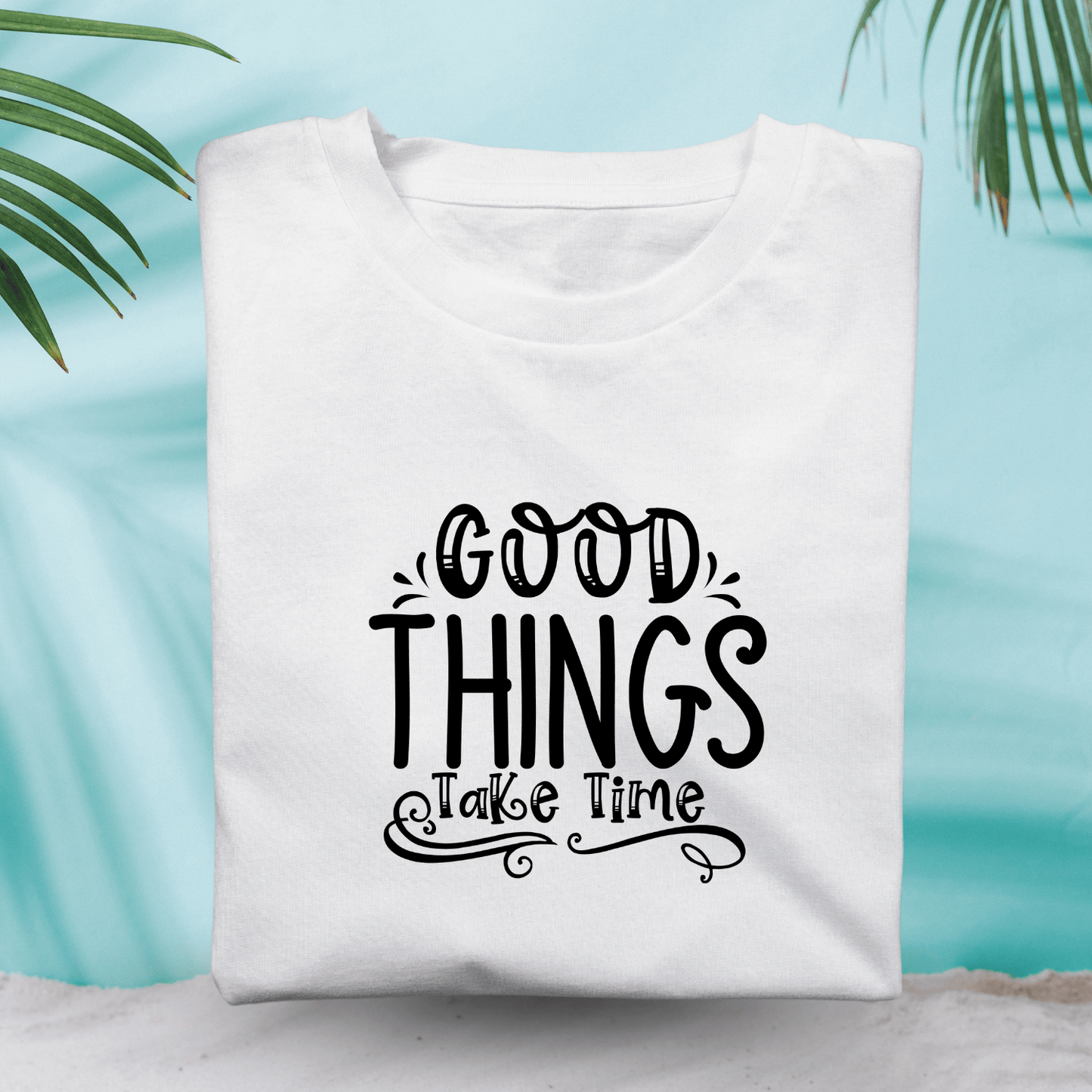 Good Things Take Time
